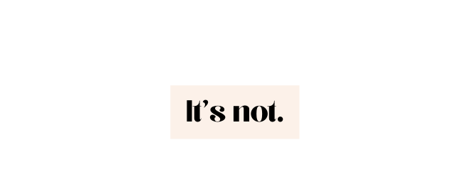 It s not